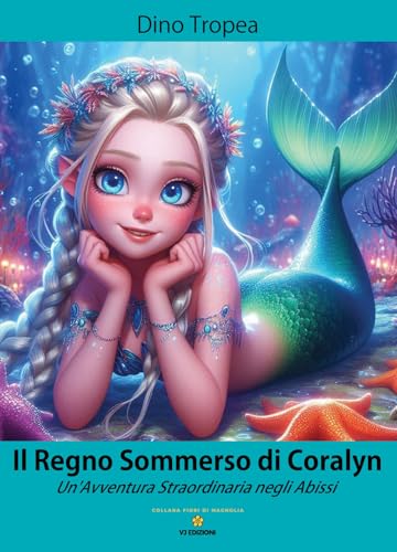 Il regno sommerso di Coralyn. Un'avventura straordinaria negli abissi (Fiori di magnolia) von VJ Edizioni