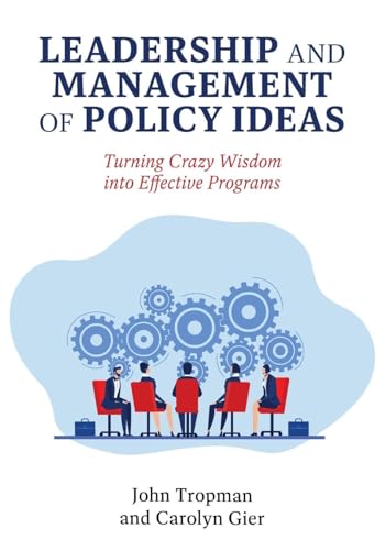 Leadership and Management of Policy Ideas: Turning Crazy Wisdom into Effective Programs Leadership and Management of Policy Ideas: Turning Crazy Wisdom into Effective Programs von Cognella Academic Publishing