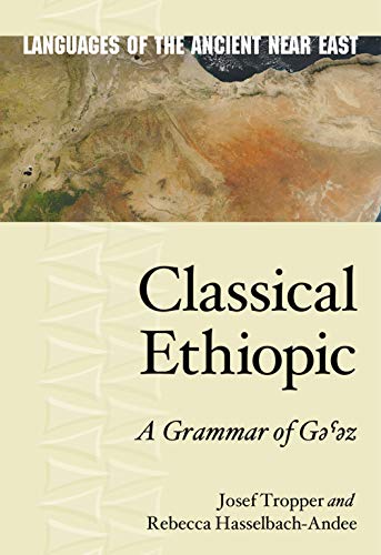 Classical Ethiopic: A Grammar of Ge ez (Languages of the Ancient Near East, 10, Band 10)