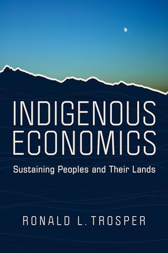Indigenous Economics: Sustaining Peoples and Their Lands von University of Arizona Press