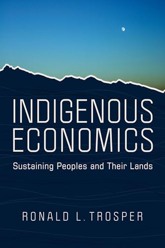Indigenous Economics: Sustaining Peoples and Their Lands