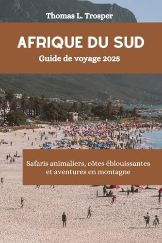 Afrique du Sud Guide de voyage 2025: Safaris animaliers, côtes éblouissantes et aventures en montagne von Independently published