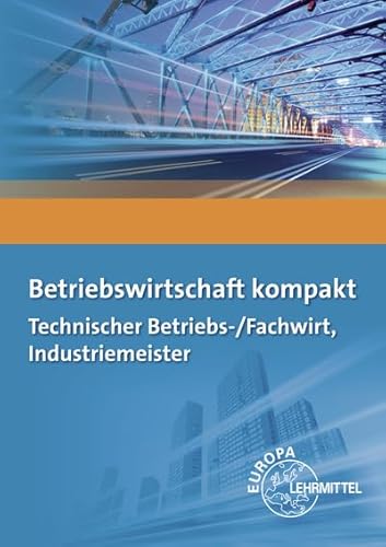 Betriebswirtschaft kompakt: Technischer Betriebs-/Fachwirt, Industriemeister