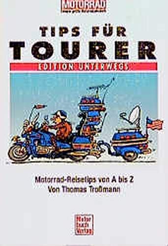Tips für Tourer. Edition Unterwegs.: Motorrad-Reisetips von A - Z
