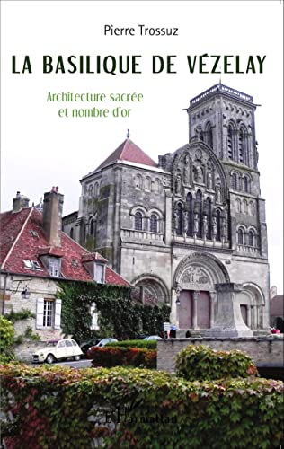 La basilique de Vézelay: Architecture sacrée et nombre d'or von L'HARMATTAN