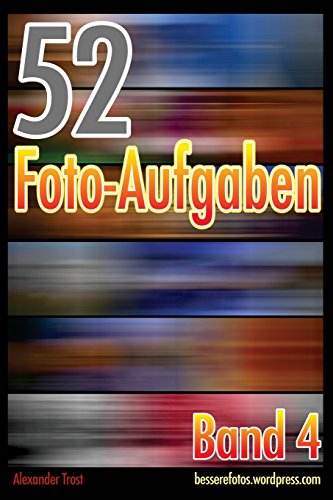 52 Foto-Aufgaben: Band 4 52 Foto-Aufgaben: Band 4 von CreateSpace Independent Publishing Platform