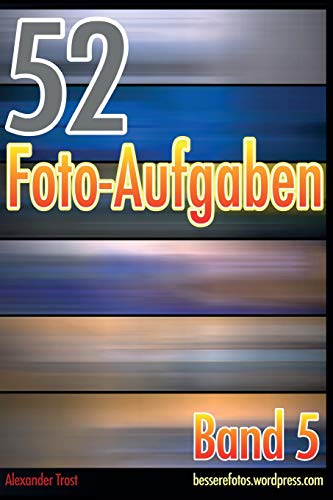 52 Foto-Aufgaben: Band 5 52 Foto-Aufgaben: Band 5 von CreateSpace Independent Publishing Platform