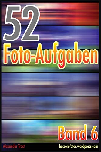 52 Foto-Aufgaben: Band 6 52 Foto-Aufgaben: Band 6 von CreateSpace Independent Publishing Platform
