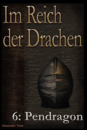 Im Reich der Drachen: 6: Pendragon Im Reich der Drachen: 6: Pendragon von Independently published