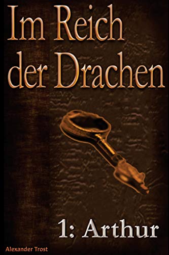 Im Reich der Drachen: Arthur Im Reich der Drachen: Arthur von CreateSpace Independent Publishing Platform