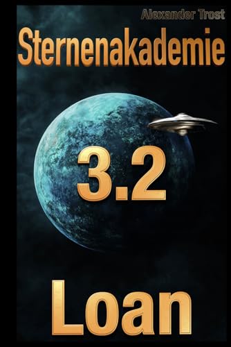Sternenakademie: Loan (Sci-Fi-Epos): Band 3.2 von Independently published