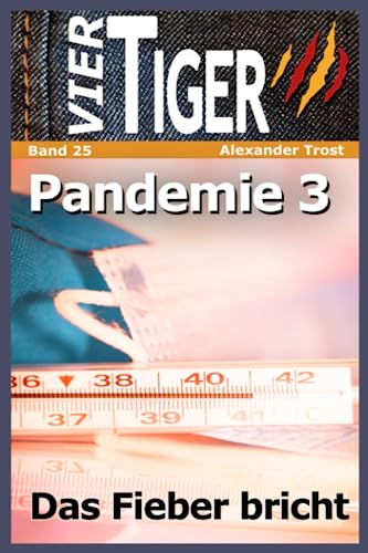 Vier Tiger: Pandemie 3: Das Fieber bricht von Independently published