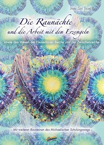 Die Raunächte und die Arbeit mit den Erzengeln: sowie den Wesen der Elementaren Reiche und der Zwischenreiche von Spirit Rainbow Verlag