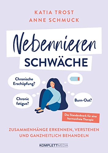 Nebennierenschwäche: Chronische Erschöpfung, Chronic fatigue oder Burnout? Zusammenhänge erkennen, verstehen und ganzheitlich behandeln – Das Standardwerk für eine hormonfreie Therapie von Komplett-Media GmbH