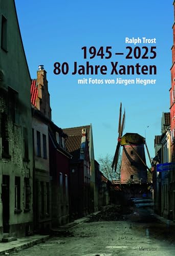 80 Jahre Xanten: 1945 - 2025 von Mercator-Verlag