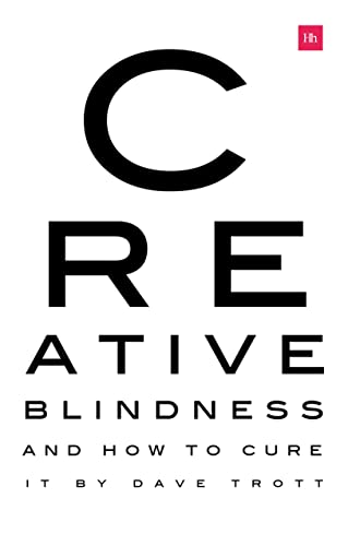 Creative Blindness and How to Cure It: Real-life stories of remarkable creative vision