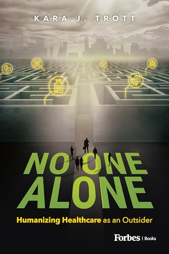 No One Alone: Humanizing Healthcare as an Outsider No One Alone: Humanizing Healthcare as an Outsider von Forbes Books