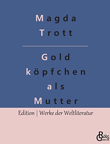 Goldköpfchen als Mutter (Edition Werke der Weltliteratur) von Gröls Verlag