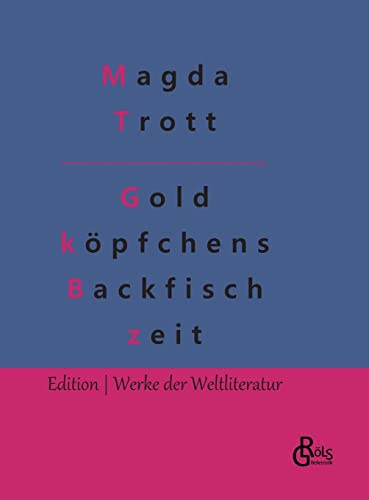 Goldköpfchens Backfischzeit (Edition Werke der Weltliteratur - Hardcover) von Gröls Verlag