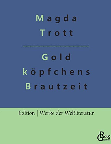 Goldköpfchens Brautzeit (Edition Werke der Weltliteratur)