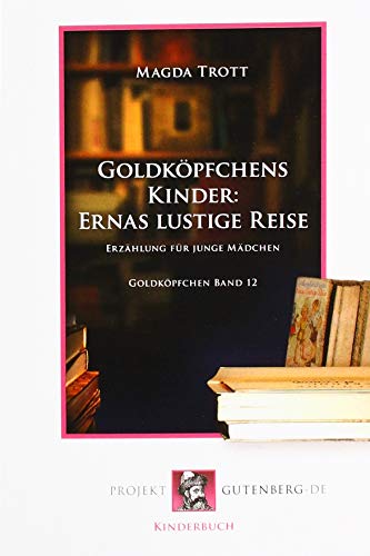 Goldköpfchens Kinder: Ernas lustige Reise: Goldköpfchen Band 12 Goldköpfchens Kinder: Ernas lustige Reise: Goldköpfchen Band 12