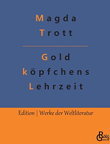 Goldköpfchens Lehrzeit (Edition Werke der Weltliteratur) von Gröls Verlag