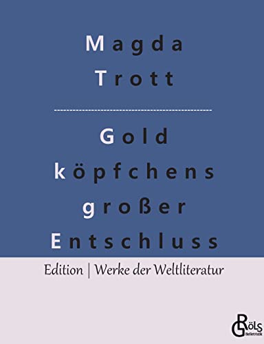 Goldköpfchens großer Entschluss (Edition Werke der Weltliteratur) von Gröls Verlag