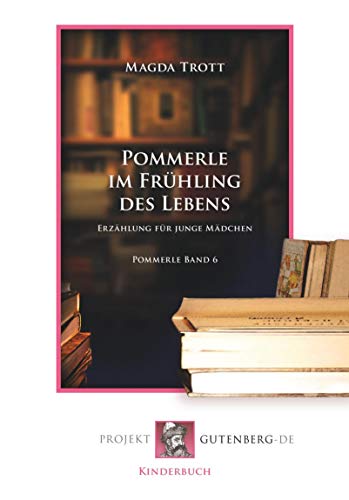Pommerle im Frühling des Lebens: Pommerle Band 6: Erzählung für junge Mädchen. Pommerle Band 6 Pommerle im Frühling des Lebens: Pommerle Band 6: Erzählung für junge Mädchen. Pommerle Band 6