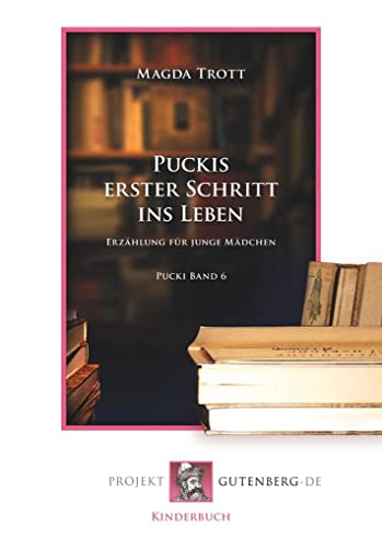 Puckis erster Schritt ins Leben: Pucki Band 6: Pucki Band 6. Erzählung für junge Mädchen Puckis erster Schritt ins Leben: Pucki Band 6: Pucki Band 6. Erzählung für junge Mädchen