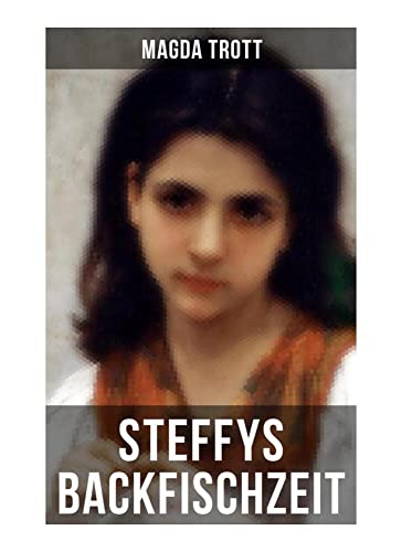 Steffys Backfischzeit: Mädchenroman Steffys Backfischzeit: Mädchenroman von Musaicum Books