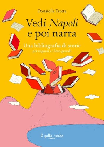 Vedi Napoli e poi narra. Una bibliografia di storie per ragazzi e i loro grandi Vedi Napoli e poi narra. Una bibliografia di storie per ragazzi e i loro grandi von Il Gatto Verde