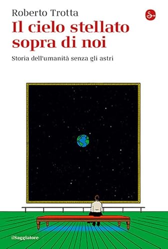 Il cielo stellato sopra di noi. Storia dell’umanità senza gli astri (La cultura) von Il Saggiatore