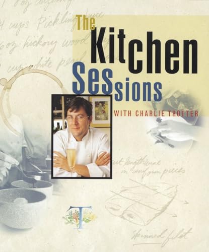 The Kitchen Sessions with Charlie Trotter: [A Cookbook] von Ten Speed Press