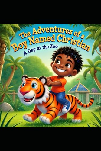 The Adventures Of A Boy Named Christian: A Day At The Zoo von Independently published