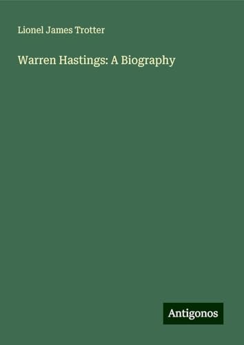 Warren Hastings: A Biography von Antigonos Verlag