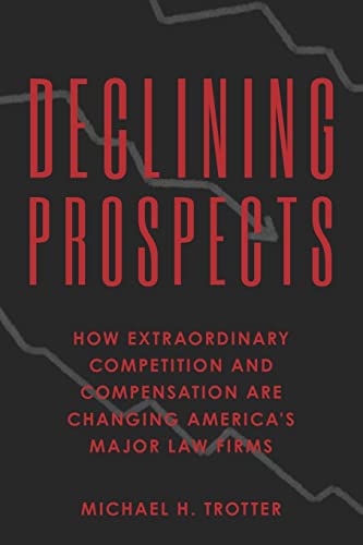 Declining Prospects: How Extraordinary Competition and Compensation Are Changing America's Major Law Firms