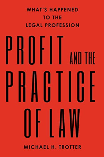 Profit and the Practice of Law: What's Happened to the Legal Profession