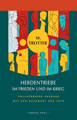 Herdentriebe im Frieden und im Krieg: Vollständige Ausgabe mit dem Nachwort von 1919 (erstmals auf Deutsch) von Independently published