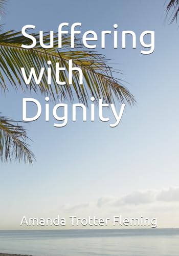 Suffering with Dignity von Independently published