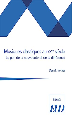Musiques classiques au XXIe siècle: Le pari de la nouveauté et de la différence