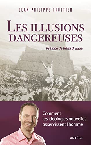 Les illusions dangereuses: Comment les idéologies nouvelles asservissent l'homme Les illusions dangereuses: Comment les idéologies nouvelles asservissent l'homme