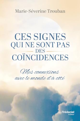 Ces signes qui ne sont pas des coïncidences - Mes connexions avec le monde d'à-côté von TREDANIEL