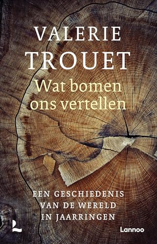 Wat bomen ons vertellen: een geschiedenis van de wereld in jaarringen