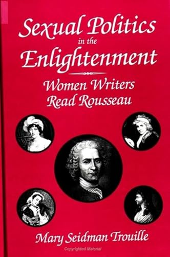 Sexual Politics in the Enlightenment: Women Writers Read Rousseau (SUNY Series, Margins (S U N Y SERIES, MARGINS OF LITERATURE) von State University of New York Press