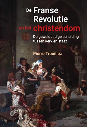 De Franse Revolutie en het christendom: de gewelddadige scheiding tussen kerk en staat von Omniboek