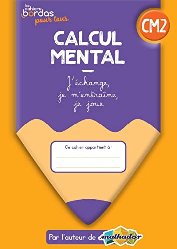 Cahiers Bordas pour tous - Calcul mental CM2 - 2022 - Cahier - élève: J'échange, je m'entraîne, je joue Cahiers Bordas pour tous - Calcul mental CM2 - 2022 - Cahier - élève: J'échange, je m'entraîne, je joue