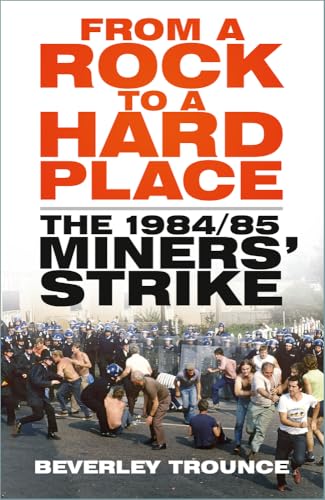 From a Rock to a Hard Place: The 1984/85 Miners' Strike von The History Press Ltd
