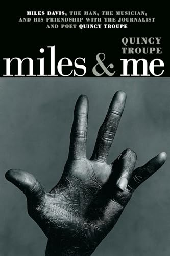 Miles & Me: Miles Davis, the man, the musician, and his friendship with the journalist and poet Quincy Troupe