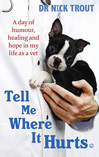 Tell Me Where It Hurts: A Day of Humour, Healing and Hope in My Life as a Vet von Sphere