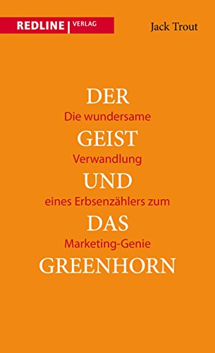 Der Geist und das Greenhorn: Die Wundersame Verwandlung Eines Erbsenzählers Zum Marketing-Genie: Die wundersame Verwandlung vom Erbsenzähler zum Marketing-Genie
